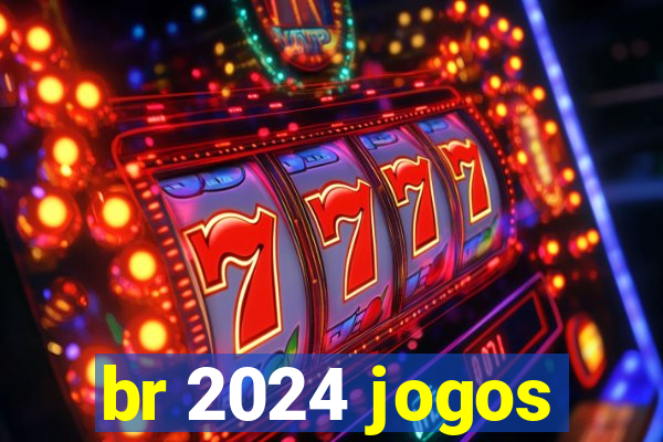 br 2024 jogos